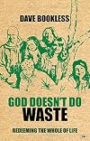 God Doesn't Do Waste: Redeeming the Whole of Life