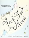 Soul Food for Mums: An Ideal Devotional For Baby'S 1St Year