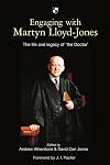 Engaging with Martyn Lloyd-Jones: The Life and Legacy of 'The Doctor'