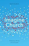 Imagine Church: Releasing Dynamic Everyday Disciples