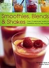 Smoothies, Blends & Shakes: Over 75 deliciously healthy and luxurious step-by-step recipes