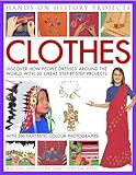 Hands On History Projects Clothes Discover How People Dressed Around The World With 30 Great Stepbystep Projects