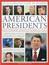 An Illustrated Guide to Modern American Presidents: From Theodore Roosevelt to Barack Obama: a presidential roll call from 1901 to the current day.