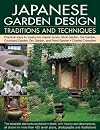 Japanese garden design : traditions and techniques : an inspiring history of the classical gardens of Japan and a study of their distinctive characteristics and design features