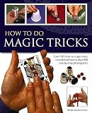 How To Do Magic Tricks Over 120 Closeup Magic Tricks Revealed With More Than 1100 Stepbystep Photographs