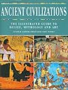 Ancient Civilizations: The Illustrated Guide to Belief, Mythology and Art