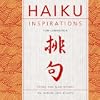 Haiku Inspirations: Poems and Meditations on Nature and Beauty