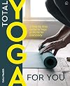 Total Yoga: A Step-By-Step Guide to Yoga at Home for Everybody