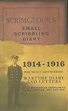 Scrimgeour's Small Scribbling Diary, 1914-1916: The Truly Astonishing Wartime Diary and Letters of an Edwardian Gentleman, Naval Officer, Boy and Son