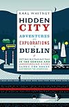 Hidden City: Adventures And Explorations In Dublin