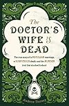 The Doctor's Wife Is Dead: The True Story of a Peculiar Marriage, a Suspicious Death, and the Murder Trial that Shocked Ireland