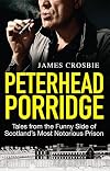Peterhead Porridge: Tales from the Funny Side of Scotland's Most Notorious Prison
