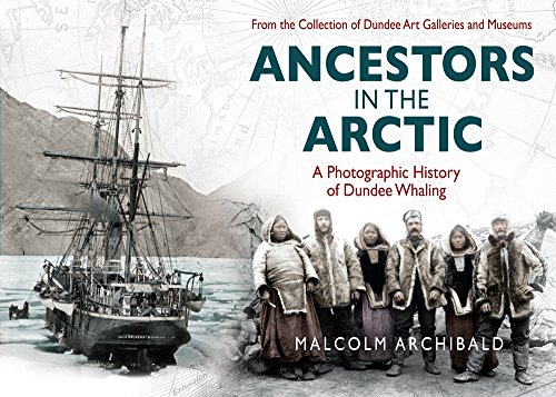Ancestors in the Artic: A Photographic History of Dundee Whaling book cover