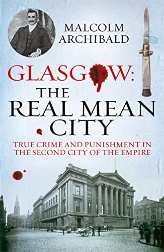Glasgow: The Real Mean City: True Crime and Punishment in the Second City of the Empire cover