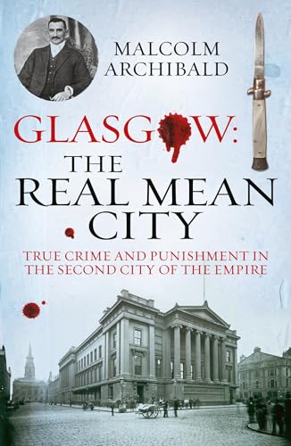Glasgow: The Real Mean City: True Crime and Punishment in the Second City of the Empire book cover