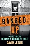 Banged Up: Doing Time in Britain's Toughest Jails
