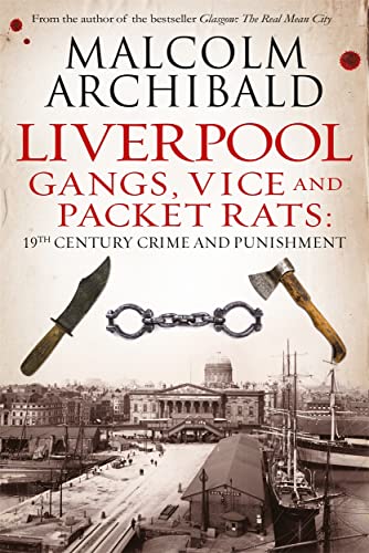 Liverpool: Gangs, Vice and Packet Rats: 19th Century Crime and Punishment cover
