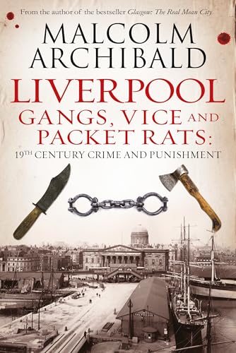 Liverpool: Gangs, Vice and Packet Rats: 19th Century Crime and Punishment book cover
