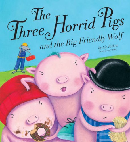 The Three Horrid Pigs and the Big Friendly Wolf book cover