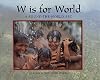 W Is for World: A Round-the-World ABC (World Alphabets)