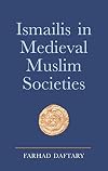 Ismailis in Medieval Muslim Societies: A Historical Introduction to an Islamic Community (Ismaili Heritage)