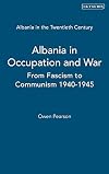 Albania in the Twentieth Century, A History: Volume II: Albania in Occupation and War, 1939-45 (Albania in the Twentieth