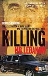 Killing Mr. Lebanon: The Assasination of Rafik Hariri and its Impact on the Middle East