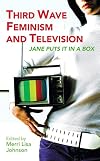 Third Wave Feminism and Television: Jane Puts It in a Box (Reading Contemporary Television)