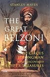 The Great Belzoni: The Circus Strongman Who Discovered Egypt's Ancient Treasures, Second Edition (International Library of Historical Studies)