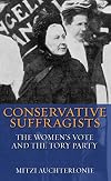 Conservative Suffragists the women's vote and the Tory Party