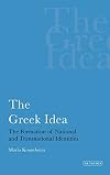 The Greek Idea: The Formation of National and Transnational Identities (International Library of Political Studies)