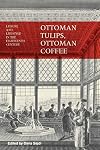 Ottoman Tulips, Ottoman Coffee: Leisure and Lifestyle in the Eighteenth Century
