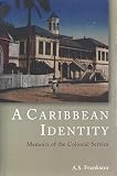 A Caribbean Identity Memoirs Of The Colonial Service