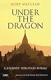 Under the Dragon: A Journey Through Burma