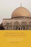 Diplomacy in the Early Islamic World: A Tenth-Century Treatise on Arab-Byzantine Relations