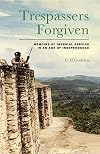 Trespassers forgiven memoirs of imperial service in an age of independence
