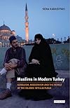 Muslims in Modern Turkey: Kemalism, Modernism and the Revolt of the Islamic Intellectuals