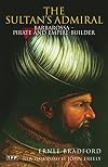 The Sultan's Admiral: Barbarossa: Pirate and Empire Builder (Tauris Parke Paperbacks)