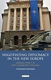 Negotiating diplomacy in the new Europe foreign policy in post-Communist Bulgaria