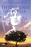 Twelve Days in Persia: Across the Mountains with the Bakhtiari Tribe