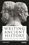 Writing Ancient History: An Introduction to Classical Historiography (Library of Classical Studies)