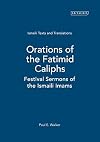 Orations of the Fatimid caliphs festival sermons of the Ismaili imams : an edition of the Arabic texts and English translation of Fatimid khuṭbas