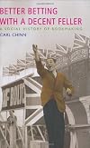 Better betting with a decent feller : a social history of bookmaking