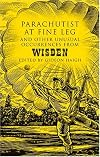 Parachutist at Fine Leg: And Other Unusual Occurrences from Wisden