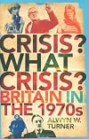 Crisis? What Crisis?: Britain in the 1970s