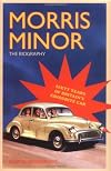 Morris Minor: The Biography - 60 Years of Britain's Favourite Car
