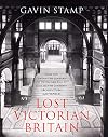 Lost Victorian Britain: A Pictorial Chronicle of Destruction