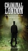 Criminal London: A Sightseer's Guide to the Capital of Crime