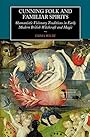Cunning-Folk and Familiar Spirits: Shamanistic Visionary Traditions in Early Modern British Witchcraft and Magic - Emma Wilby