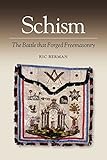 Schism The Battle That Forged Freemasonry